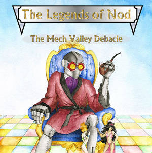 The Legends of Nod: The Mech Valley Debacle